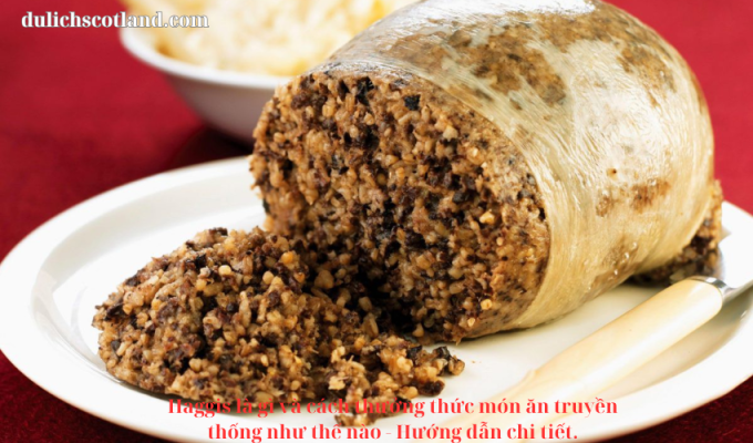 Read more about the article Haggis là gì và cách thưởng thức món ăn truyền thống như thế nào – Hướng dẫn chi tiết.