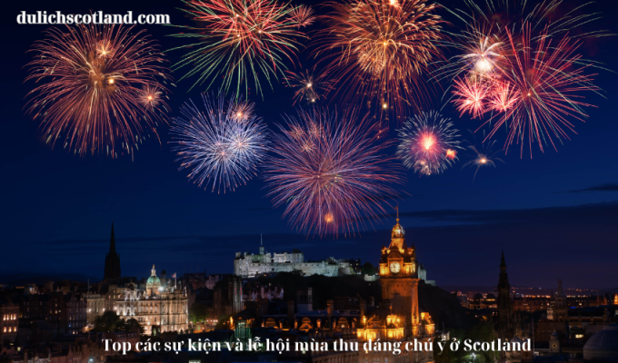 Read more about the article Top các sự kiện và lễ hội mùa thu đáng chú ý ở Scotland