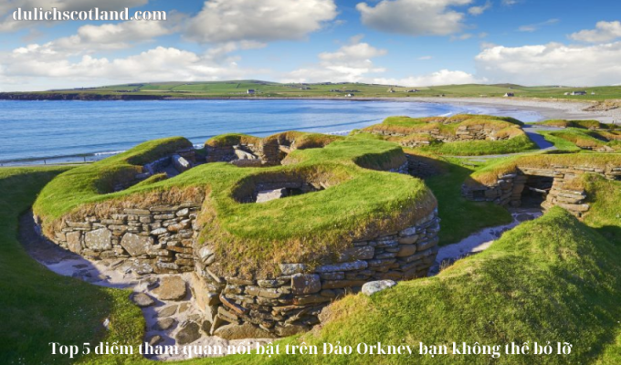 Read more about the article Top 5 điểm tham quan nổi bật trên Đảo Orkney bạn không thể bỏ lỡ