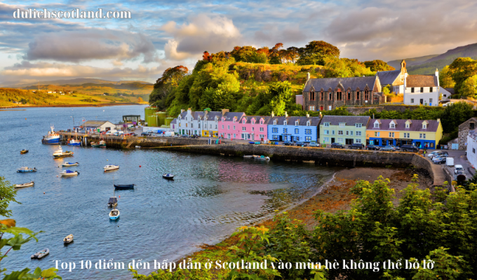 Read more about the article Top 10 điểm đến hấp dẫn ở Scotland vào mùa hè không thể bỏ lỡ