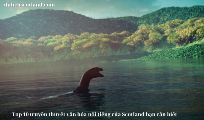 Read more about the article Top 10 truyền thuyết văn hóa nổi tiếng của Scotland bạn cần biết